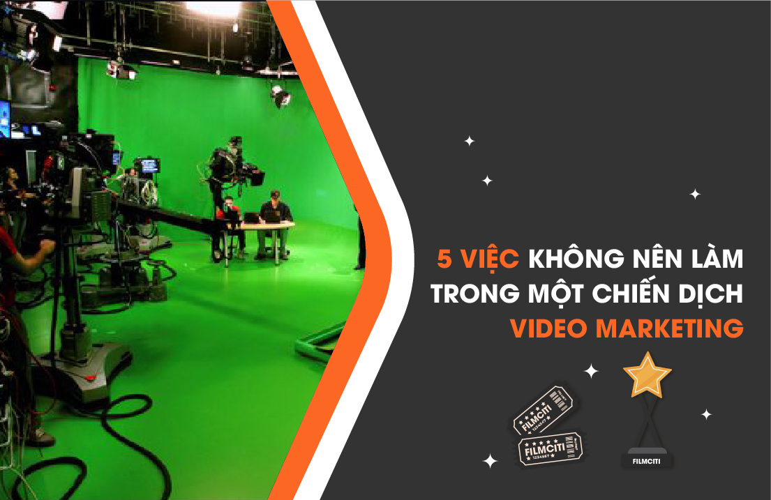 5 Việc Không Nên Làm Trong Một Chiến Dịch Video Marketing