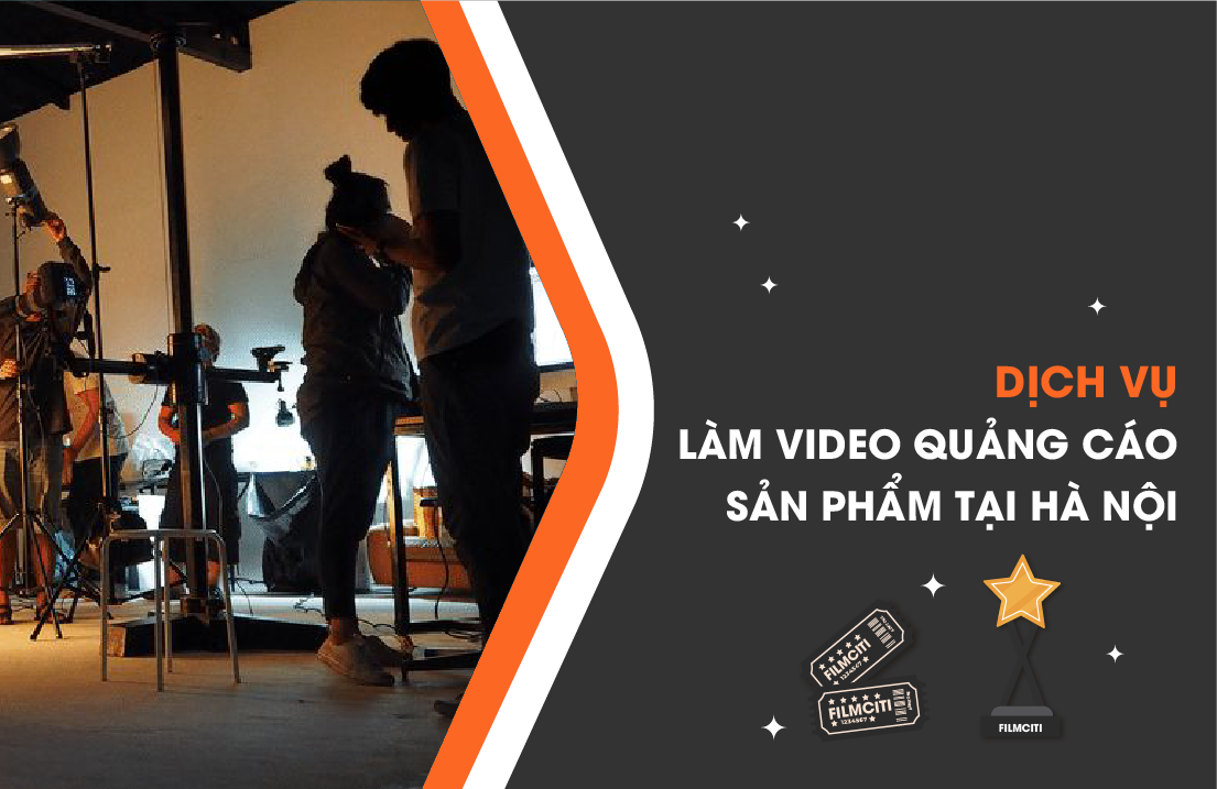 Dịch Vụ Làm Video Quảng Cáo Sản Phẩm Tại Hà Nội