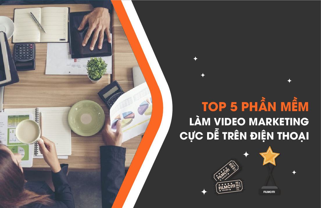 Top 5 Phần Mềm Làm Video Marketing Cực Dễ Trên Điện Thoại