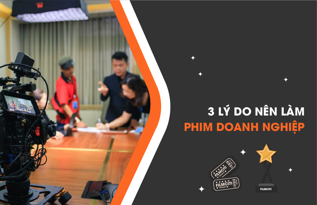 3 LÝ DO NÊN LÀM PHIM DOANH NGHIỆP